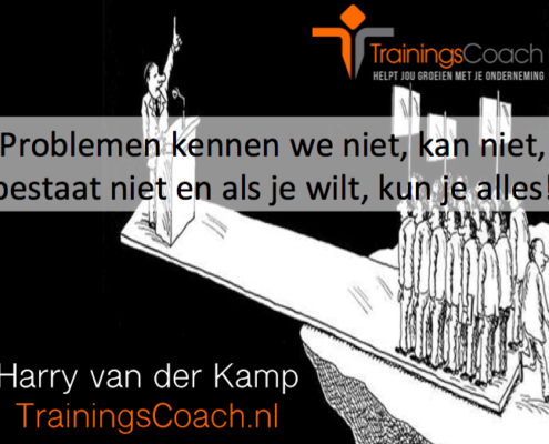 Trainingscoach - problemen kennen we niet, kan niet , bestaat niet en als je wilt kun je alles