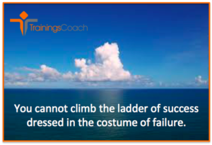 You cannot climb the ladder of success dressed in the costume of failure